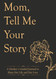 Mothers Day Gifts: Mom Tell Me Your Story: A Mother`s Guided Journal