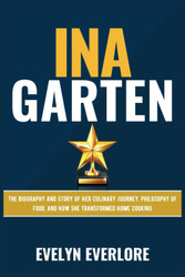 INA GARTEN: The Biography and Story of Her Culinary Journey