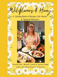 Wildflowers & Honey: A Darling Book of Recipes Life Stories &
