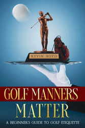 Golf Manners Matter: A Beginner's Guide to Golf Etiquette
