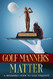 Golf Manners Matter: A Beginner's Guide to Golf Etiquette