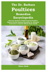 The Dr. Barbara Poultices Remedies Encyclopedia