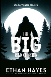 The Big Bigfoot Book: 100 Encounter Stories