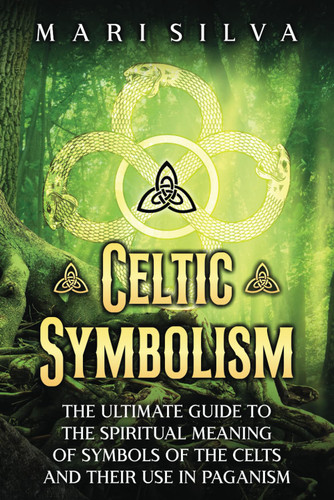 Celtic Symbolism: The Ultimate Guide to the Spiritual Meaning of