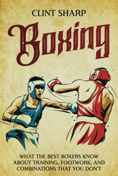 Boxing: What the Best Boxers Know about Training Footwork and