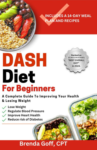 DASH Diet For Beginners: A Complete Guide To Improving Your Health &