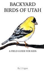 Backyard Birds Of Utah: A Field Guide For Kids