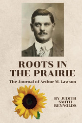 Roots in the Prairie: The Journal of Arthur M. Lawson