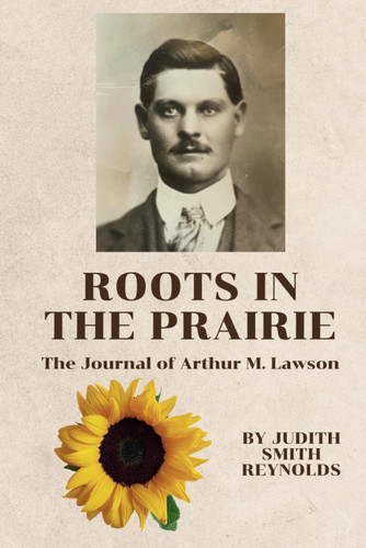 Roots in the Prairie: The Journal of Arthur M. Lawson