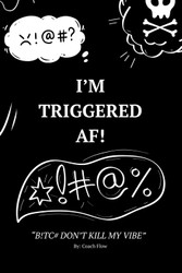 I'm Triggered AF! Journal.