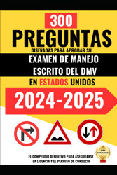 300 Preguntas diseoadas para Aprobar su Examen de Manejo Escrito del