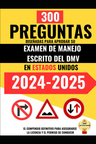 300 Preguntas diseoadas para Aprobar su Examen de Manejo Escrito del