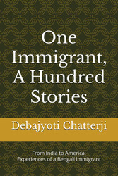 One Immigrant A Hundred Stories: From India to America: Experiences