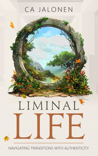 LIMINAL LIFE: Navigating Transitions with Authenticity