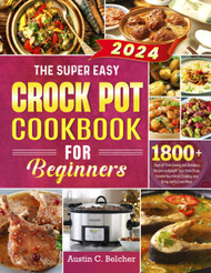 The Super Easy Crock Pot Cookbook for Beginners