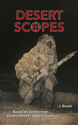 Desert Scopes: Gulf War Missions of a Marine Corps Special Ops Scout