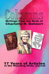Columns: Writings from the Desk of Charlotte H. Dehnert: 17 Years of