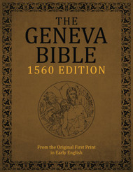 The Geneva Bible 1560 Edition: From the Original First Print in Early