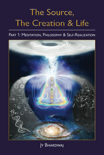 The Source The Creation & Life Part 1: Meditation Philosophy &