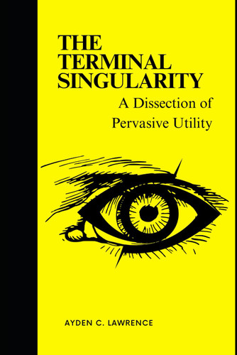 The Terminal Singularity: A Dissection of Pervasive Utility