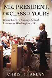Mr. President The Class Is Yours: Jimmy Carter's Sunday School