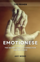 Emotionese: The Secret Code to Connection and Influence