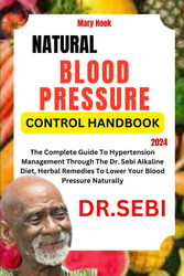 Dr. Sebi Natural Blood Pressure Control Handbook 2024