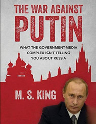 War Against Putin: What the Government-Media Complex Isn't Telling