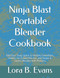 Ninja Blast Portable Blender Cookbook