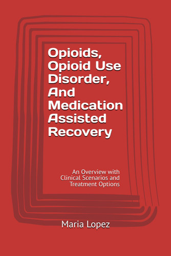 Opioids Opioid Use Disorder And Medication Assisted Recovery