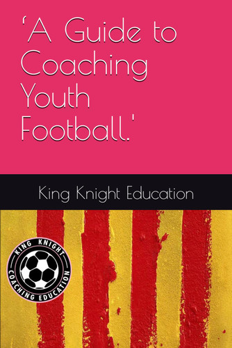 A Guide to Coaching Youth Football.