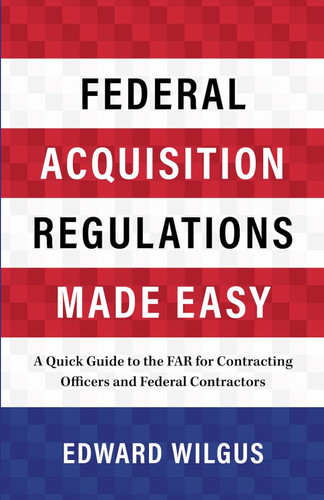 Federal Acquisition Regulations Made Easy