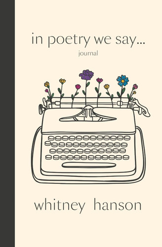 In poetry we say: Guided Journal