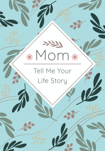 Mom Tell Me Your Life Story