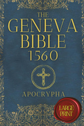 The Geneva Bible 1560 Apocrypha large print: the Lost Books from the