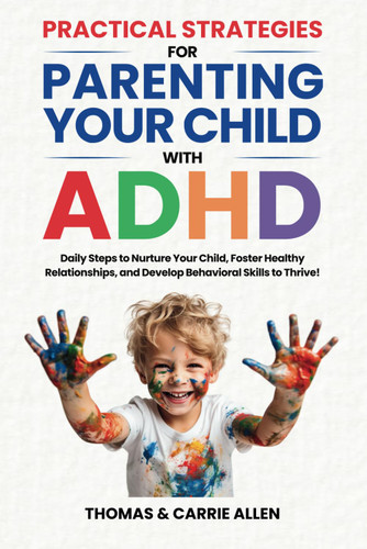 Practical Strategies for Parenting Your Child with ADHD