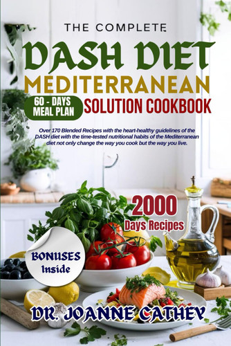 The Complete Dash Diet Mediterranean Solution Cookbook