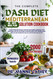 The Complete Dash Diet Mediterranean Solution Cookbook