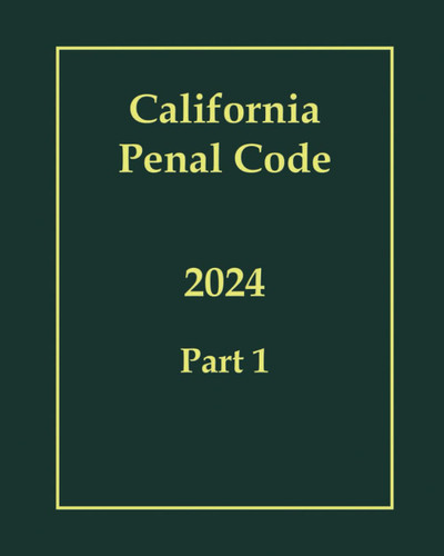 California Penal Code 2024 - Part 1