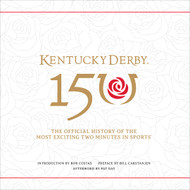 Kentucky Derby 150: The Official History of the Most Exciting Two