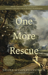 One More Rescue: From a Devastating Accident to Freeing Children from