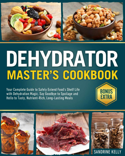 The Dehydrator Master's Cookbook