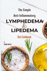 The Simple Anti-inflammatory Lymphedema and Lipedema Diet Cookbook