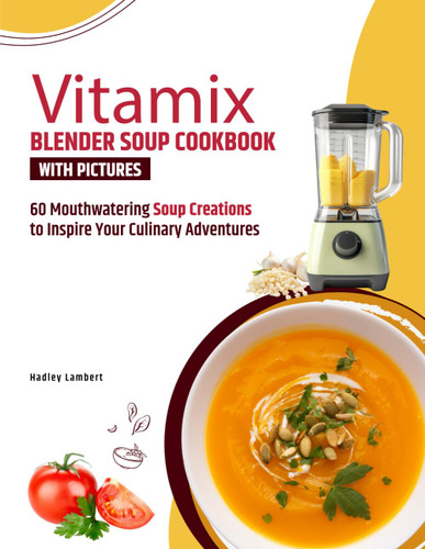 Vitamix Blender Soup Cookbook With Pictures
