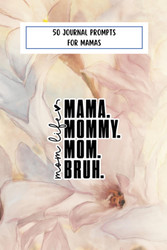 Mom Life Journal With 50 Journal Prompts