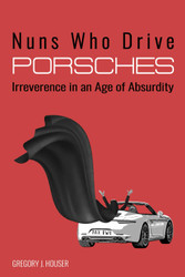 Nuns Who Drive Porsches: Irreverence in an Age of Absurdity