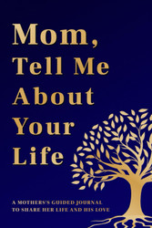 Mother's Day: Mom Tell Me About Your Life: A Mother's Guided Journal