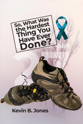 So What Was the Hardest Thing You Have Ever Done?
