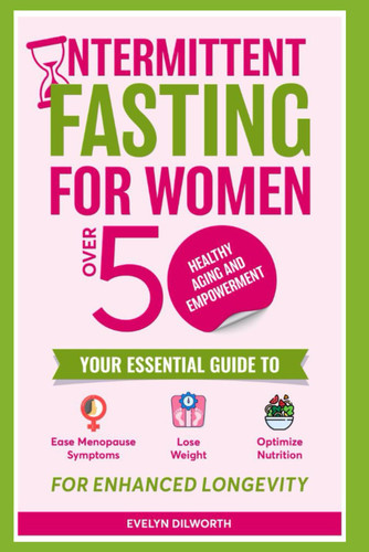 Intermittent Fasting for Women over 50 Healthy Aging and Empowerment