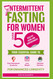 Intermittent Fasting for Women over 50 Healthy Aging and Empowerment